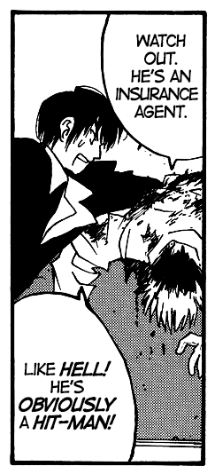 vash is flopped over and says, ‘Watch out. He’s an insurance agent.’ wolfwood looks at him incredulously and responds, ‘Like hell! He’s obviously a hit-man!’