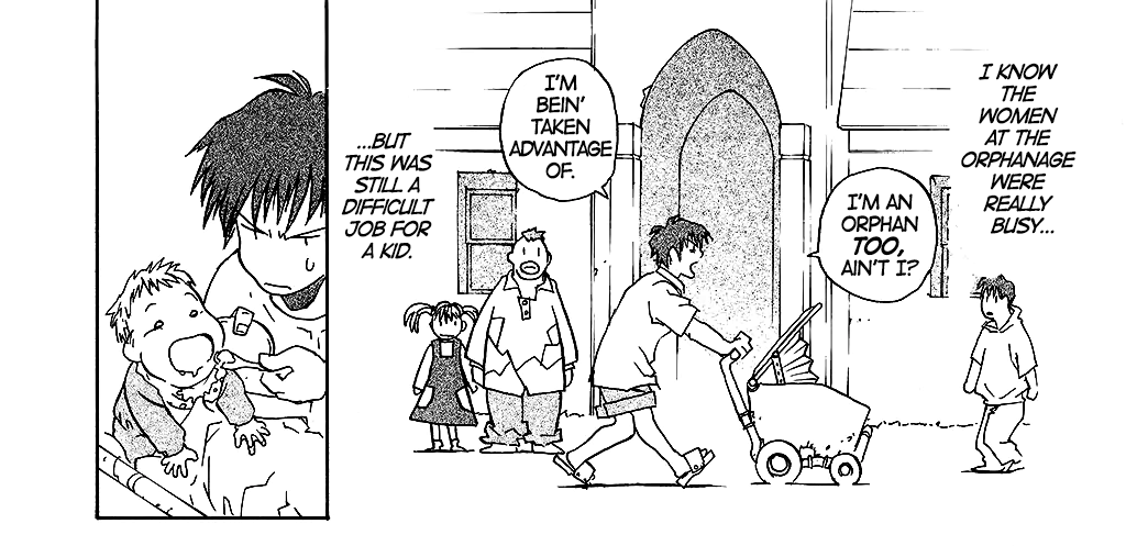 wolfwood thinks to himself, ‘I know the women at the orphanage were really busy… but this was still a difficult job for a kid.’ a flashback shows a younger wolfwood pushing a baby stroller, grumbling, ‘I’m an orphan too, ain't I? I’m bein’ taken advantage of.’ the next panel shows him feeding the baby with a frown