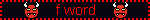 blinkie that reads 'f word'