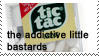 stamp of tic tacs that reads 'the addictive little bastards'
